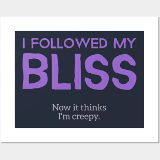 My Bliss Thinks I'm Creepy Posters and Art